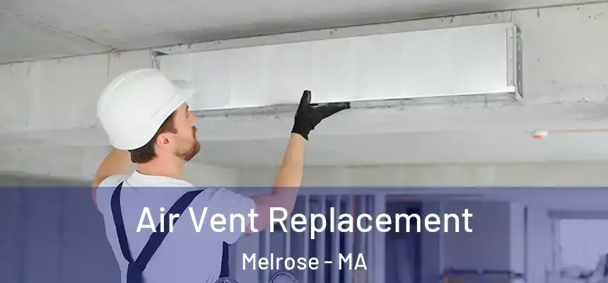 Air Vent Replacement Melrose - MA