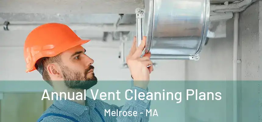  Annual Vent Cleaning Plans Melrose - MA