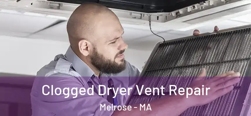  Clogged Dryer Vent Repair Melrose - MA