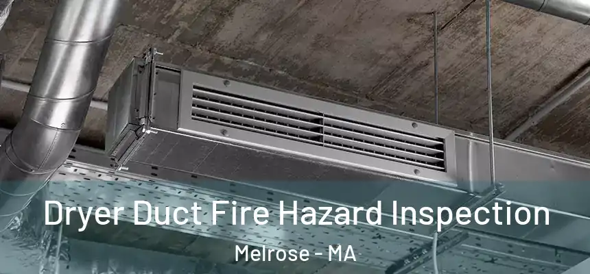  Dryer Duct Fire Hazard Inspection Melrose - MA