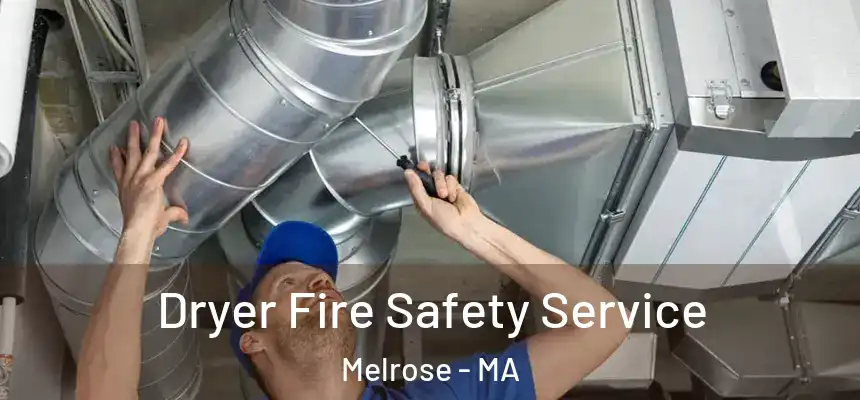 Dryer Fire Safety Service Melrose - MA
