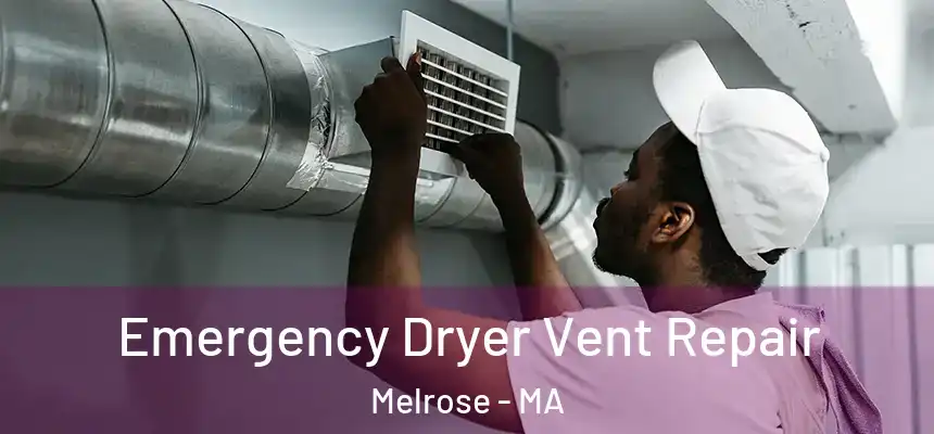  Emergency Dryer Vent Repair Melrose - MA