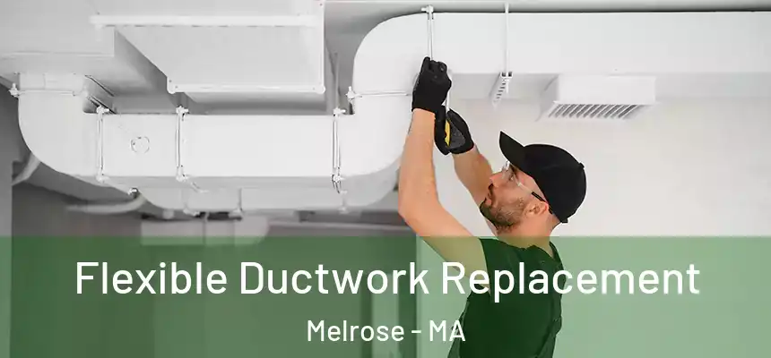 Flexible Ductwork Replacement Melrose - MA