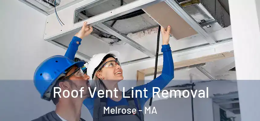  Roof Vent Lint Removal Melrose - MA