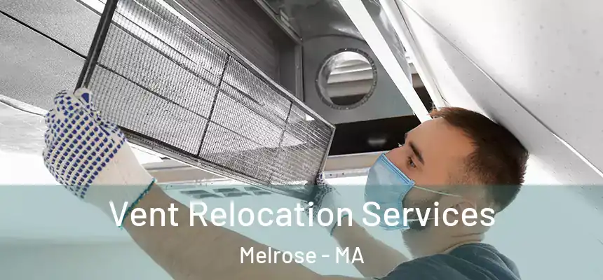  Vent Relocation Services Melrose - MA